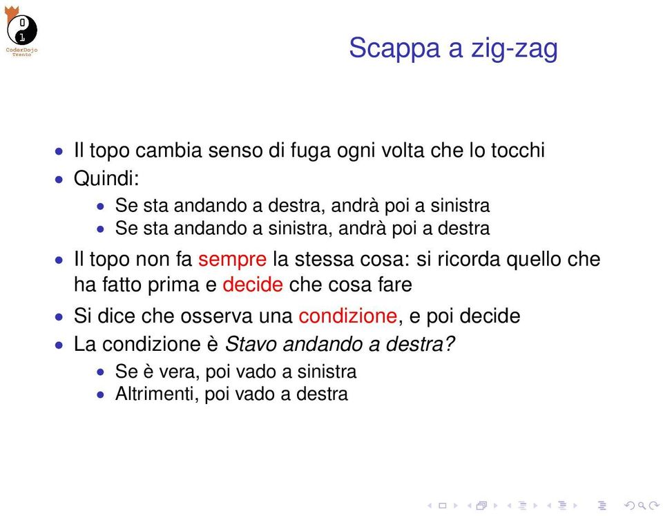 si ricorda quello che ha fatto prima e decide che cosa fare Si dice che osserva una condizione, e poi