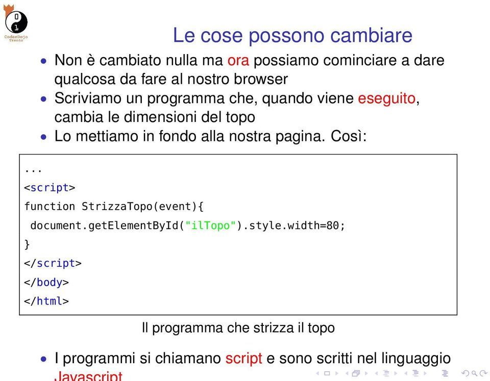 alla nostra pagina. Così:... <script> function StrizzaTopo(event){ document.getelementbyid("iltopo").style.