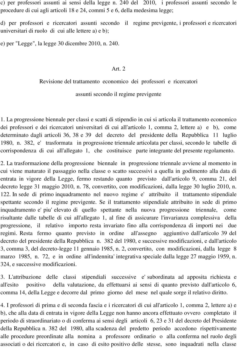 professori e ricercatori universitari di ruolo di cui alle lettere a) e b); e) per "Legge", la legge 30 dicembre 2010, n. 240. Art.