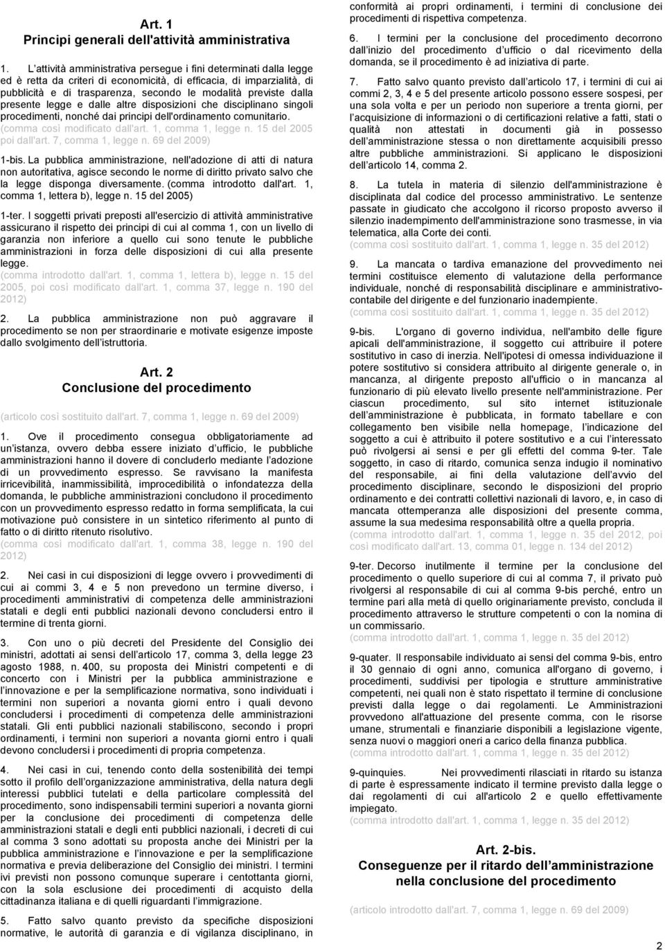 dalla presente legge e dalle altre disposizioni che disciplinano singoli procedimenti, nonché dai principi dell'ordinamento comunitario. (comma così modificato dall'art. 1, comma 1, legge n.