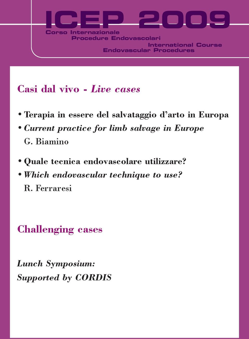 practice for limb salvage in Europe G. Biamino Quale tecnica endovascolare utilizzare?