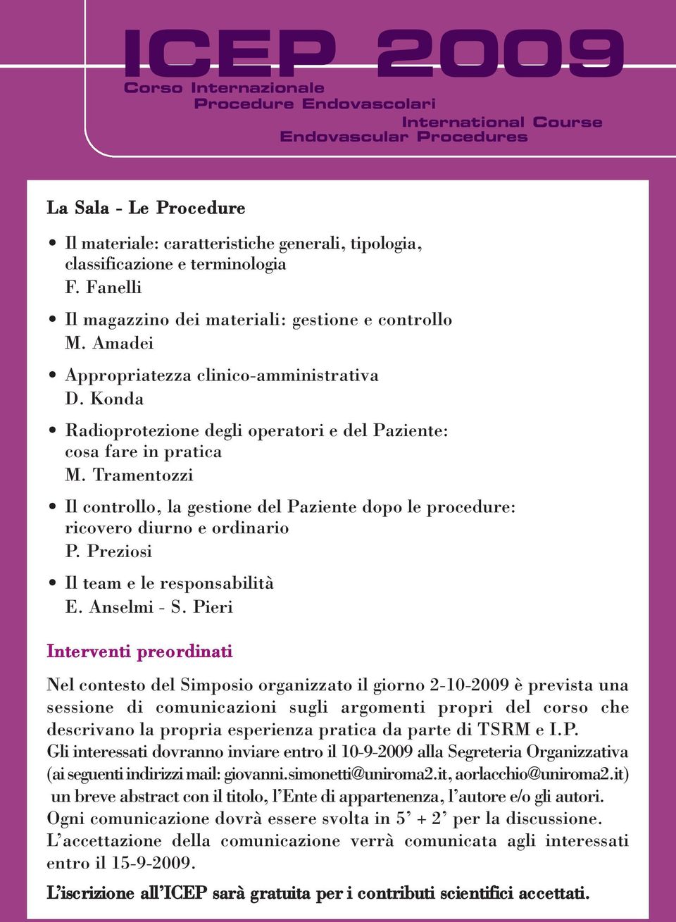 Konda Radioprotezione degli operatori e del Paziente: cosa fare in pratica M. Tramentozzi Il controllo, la gestione del Paziente dopo le procedure: ricovero diurno e ordinario P.