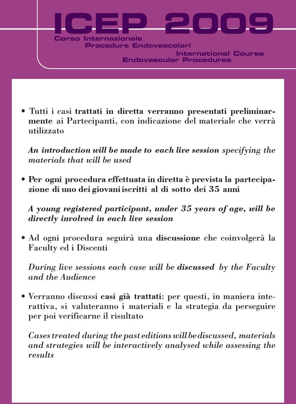 partecipazione di uno dei giovani iscritti al di sotto dei 35 anni A young registered participant, under 35 years of age, will be directly involved in each live session Ad ogni procedura seguirà una