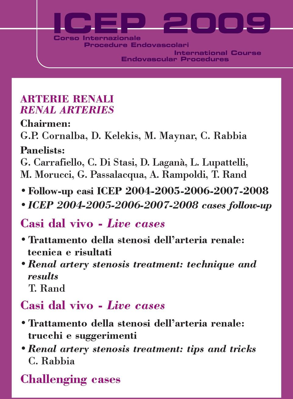 Rand Follow-up casi ICEP 2004-2005-2006-2007-2008 ICEP 2004-2005-2006-2007-2008 cases follow-up Trattamento della stenosi dell arteria renale: tecnica e risultati