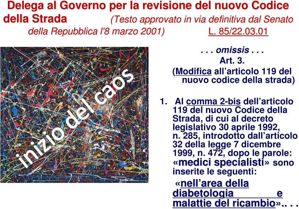 Al comma 2-bis dell articolo 119 del nuovo Codice della Strada, di cui al decreto legislativo 30 aprile 1992, n.