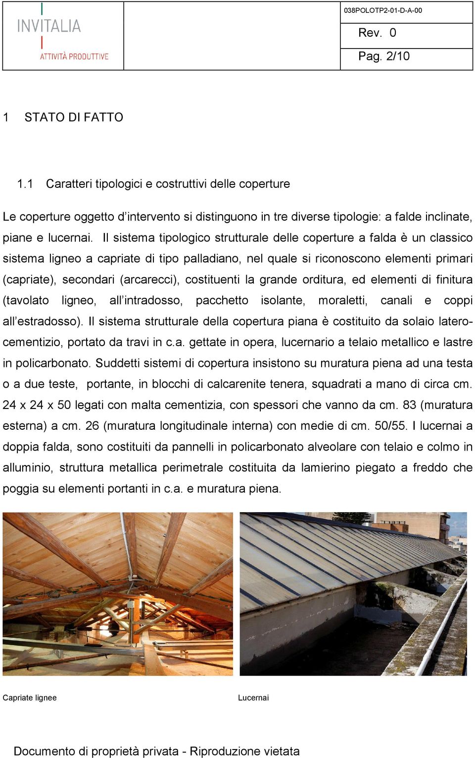 costituenti la grande orditura, ed elementi di finitura (tavolato ligneo, all intradosso, pacchetto isolante, moraletti, canali e coppi all estradosso).