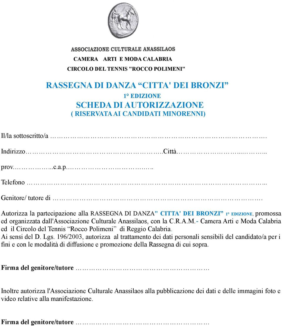 Autorizza la partecipazione alla RASSEGNA DI DANZA" CITTA' DEI BRONZI 1 EDIZIONE, promossa ed organizzata dall'associazione Culturale Anassilaos, con la C.R.A.M.