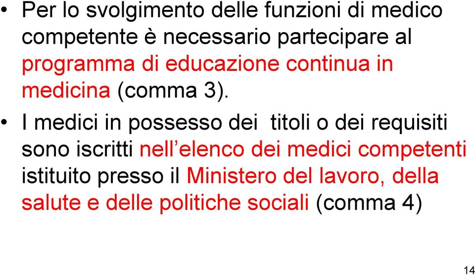 I medici in possesso dei titoli o dei requisiti sono iscritti nell elenco dei