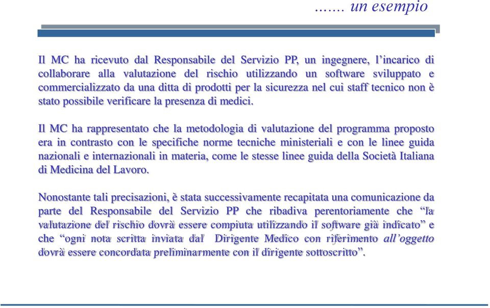 Il MC ha rappresentato che la metodologia di valutazione del programma proposto era in contrasto con le specifiche norme tecniche ministeriali e con le linee guida nazionali e internazionali in