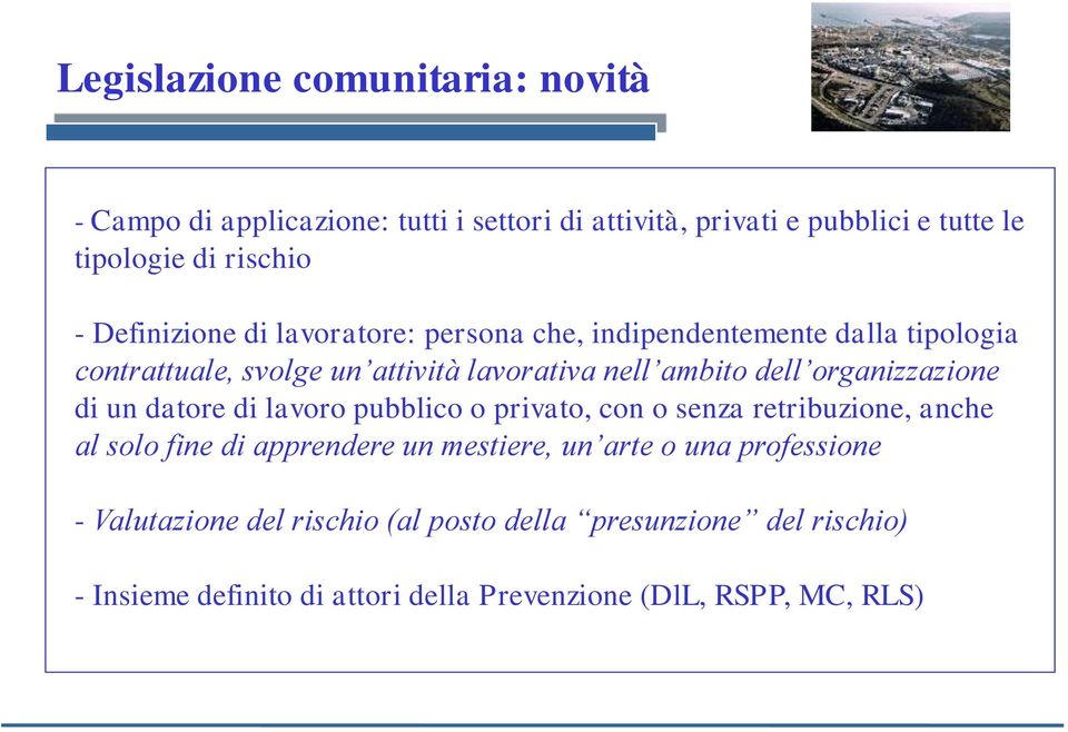 organizzazione di un datore di lavoro pubblico o privato, con o senza retribuzione, anche al solo fine di apprendere un mestiere, un arte o