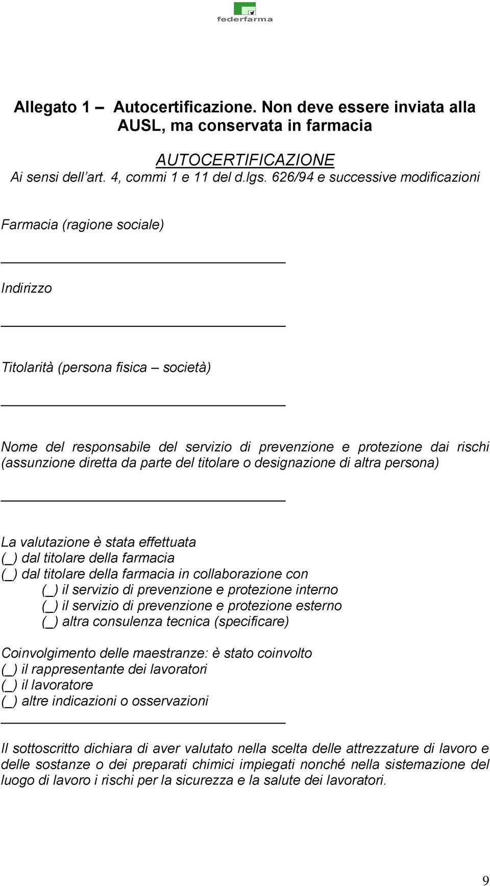 diretta da parte del titolare o designazione di altra persona) La valutazione è stata effettuata (_) dal titolare della farmacia (_) dal titolare della farmacia in collaborazione con (_) il servizio