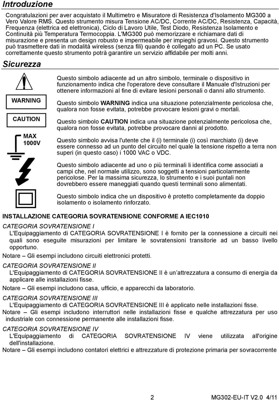 Temperatura Termocoppia. L'MG300 può memorizzare e richiamare dati di misurazione e presenta un design robusto e impermeabile per impieghi gravosi.