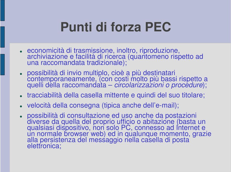 e quindi del suo titolare; velocità della consegna (tipica anche dell e-mail); possibilità di consultazione ed uso anche da postazioni diverse da quella del proprio ufficio o abitazione