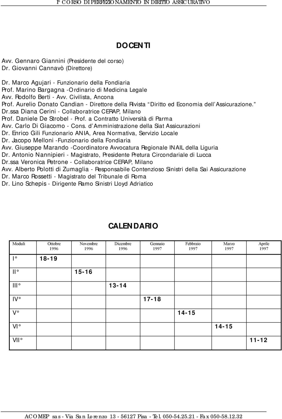 Daniele De Strobel - Prof. a Contratto Università di Parma Avv. Carlo Di Giacomo - Cons. d Amministrazione della Siat Assicurazioni Dr.