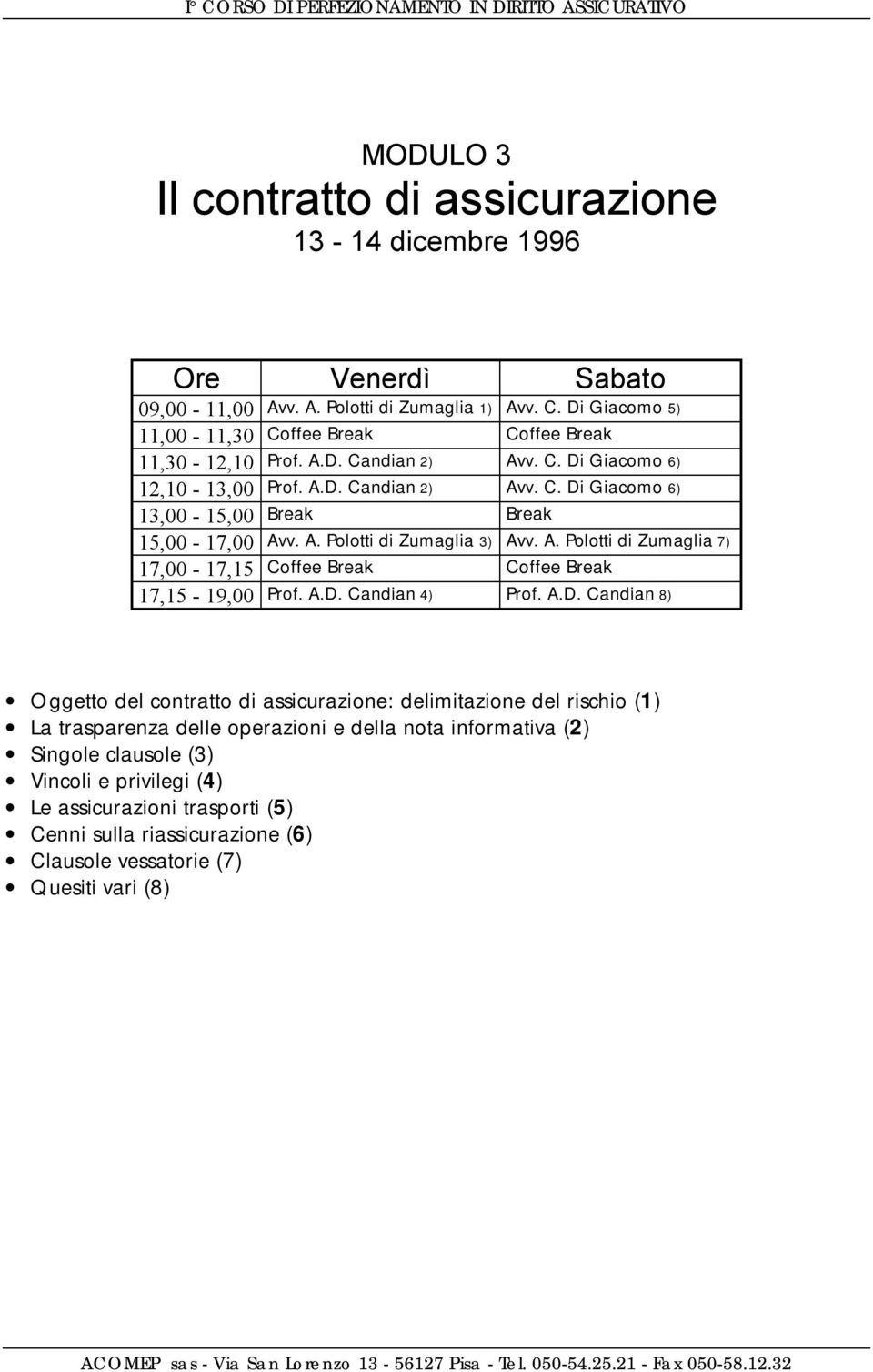 A.D. Candian 4) Prof. A.D. Candian 8) Oggetto del contratto di assicurazione: delimitazione del rischio (1) La trasparenza delle operazioni e della nota