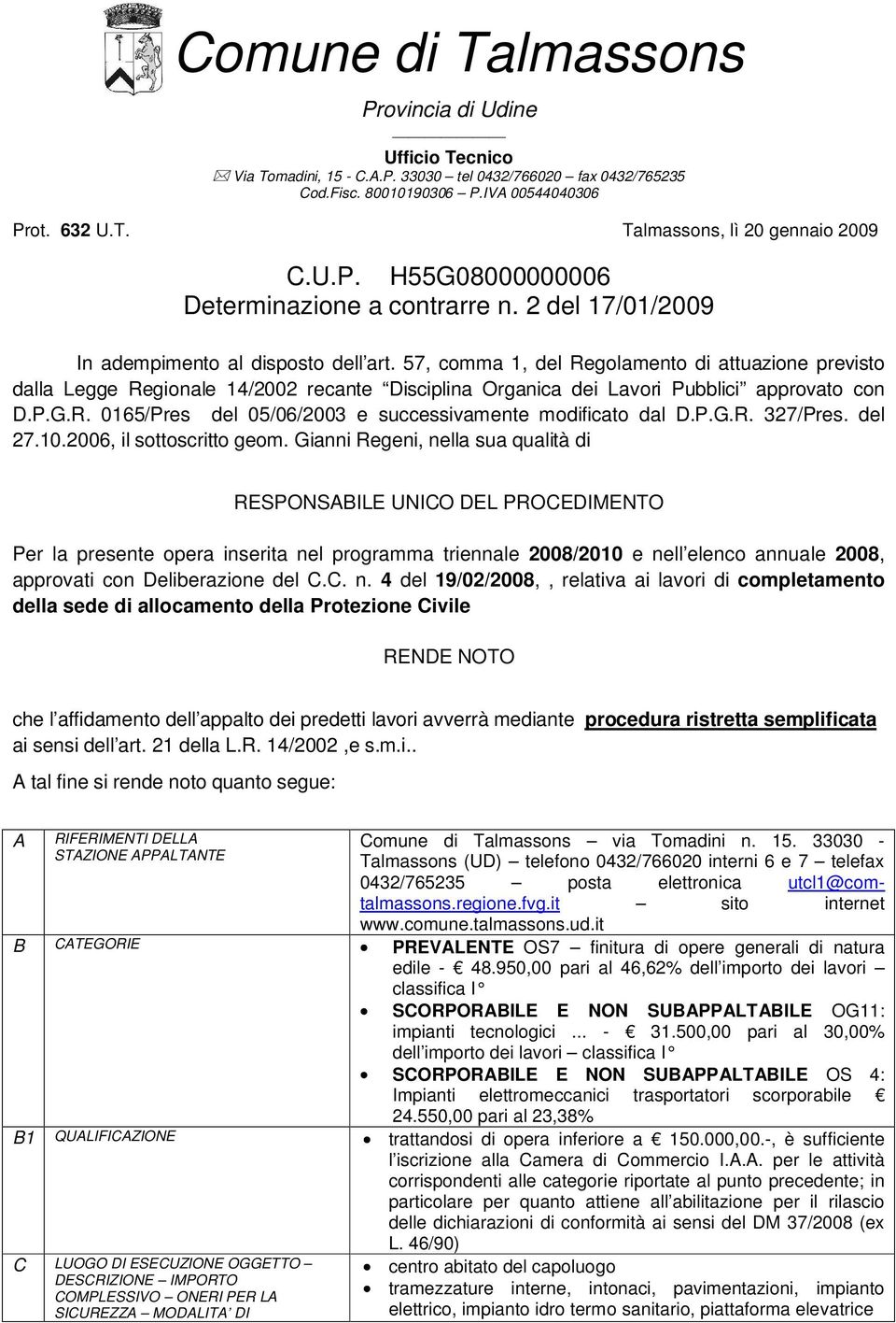 57, comma 1, del Regolamento di attuazione previsto dalla Legge Regionale 14/2002 recante Disciplina Organica dei Lavori Pubblici approvato con D.P.G.R. 0165/Pres del 05/06/2003 e successivamente modificato dal D.