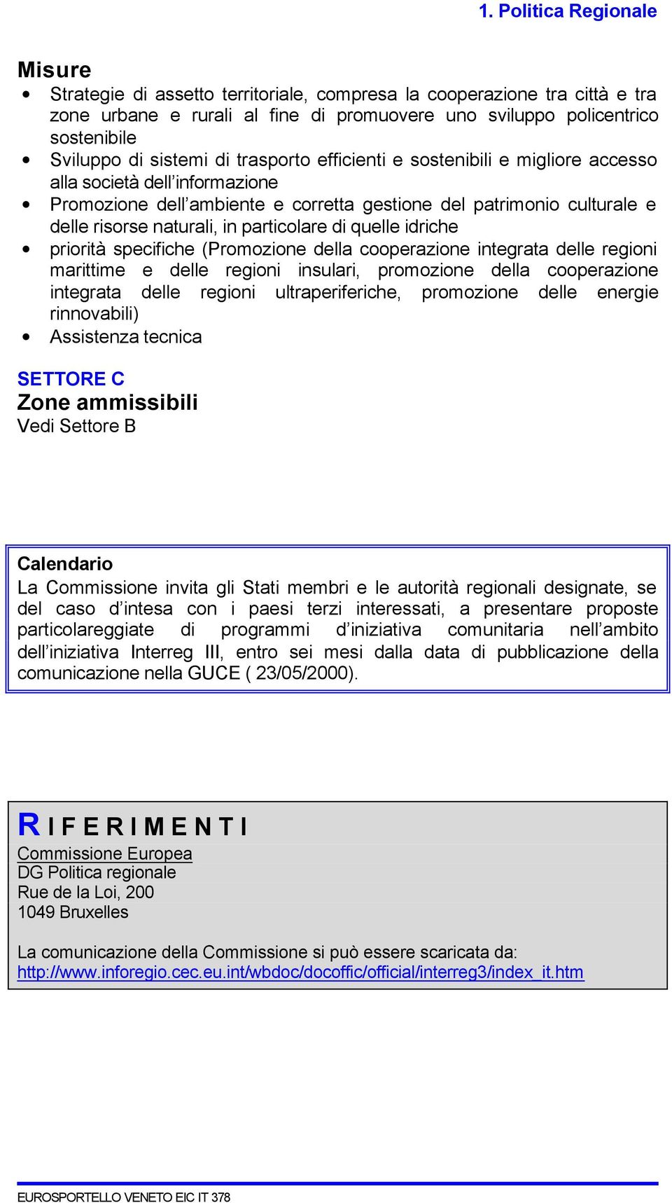 idriche priorità specifiche (Promozione della cooperazione integrata delle regioni marittime e delle regioni insulari, promozione della cooperazione integrata delle regioni ultraperiferiche,