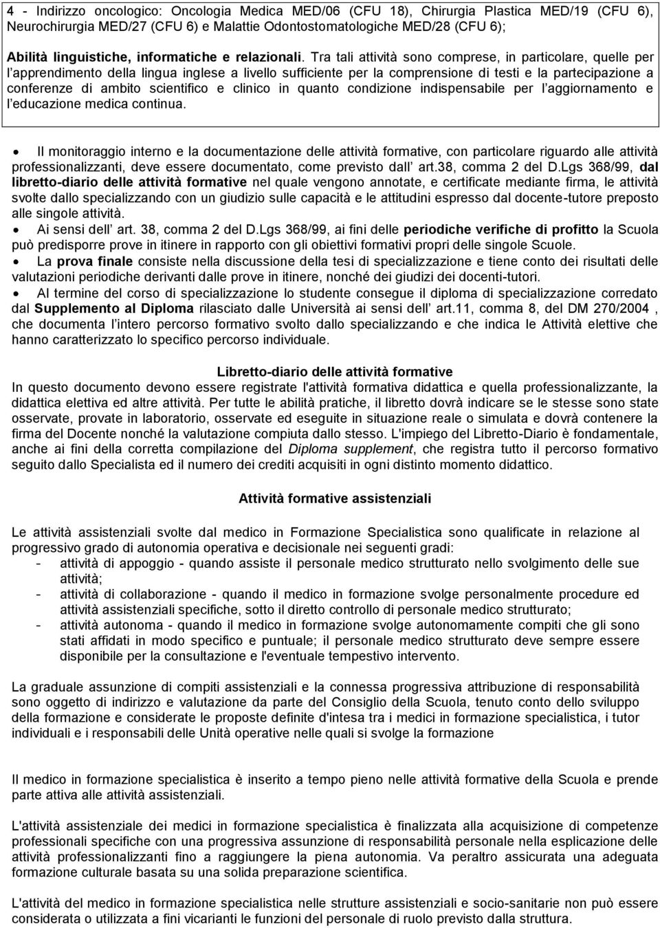 scientifico e clinico in quanto condizione indispensabile per l aggiornamento e l educazione medica continua.