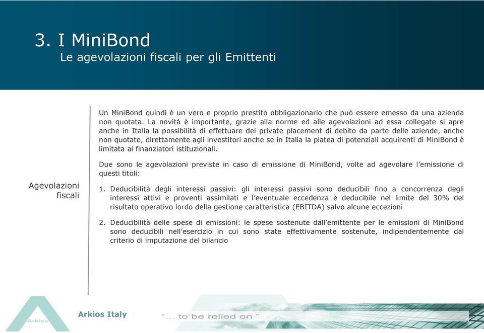 quotate, direttamente agli investitori anche se in Italia la platea di potenziali acquirenti di MiniBond è limitata ai finanziatori istituzionali.