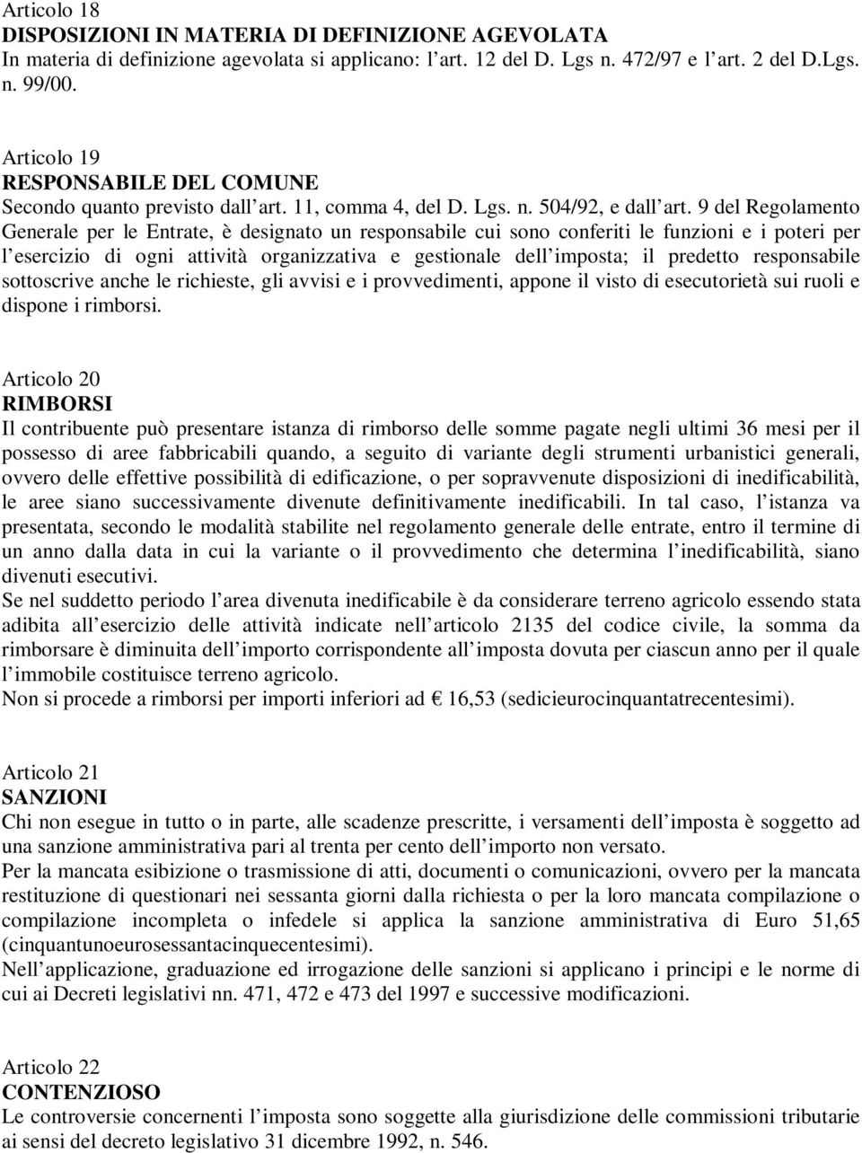 9 del Regolamento Generale per le Entrate, è designato un responsabile cui sono conferiti le funzioni e i poteri per l esercizio di ogni attività organizzativa e gestionale dell imposta; il predetto