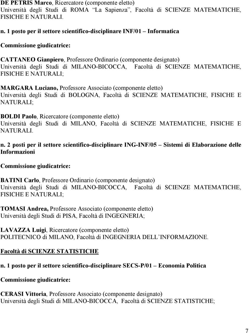 MATEMATICHE, FISICHE E NATURALI; MARGARA Luciano, Professore Associato (componente eletto) Università degli Studi di BOLOGNA, Facoltà di SCIENZE MATEMATICHE, FISICHE E NATURALI; BOLDI Paolo,