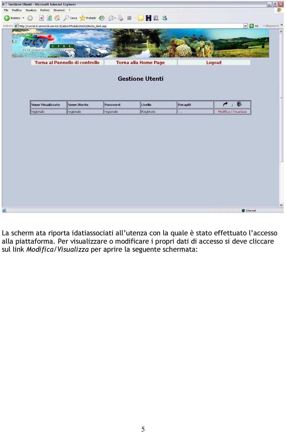 Per visualizzare o modificare i propri dati di accesso si