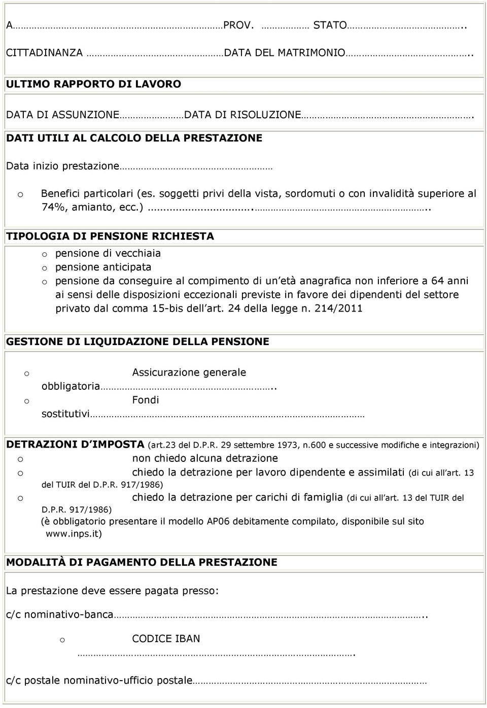 .. TIPOLOGIA DI PENSIONE RICHIESTA pensine di vecchiaia pensine anticipata pensine da cnseguire al cmpiment di un età anagrafica nn inferire a 64 anni ai sensi delle dispsizini eccezinali previste in