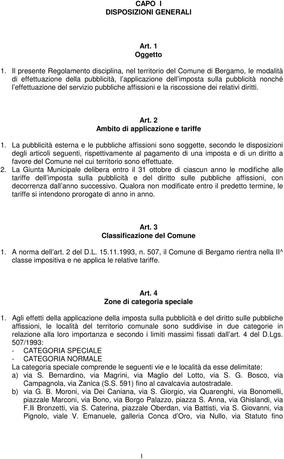 servizio pubbliche affissioni e la riscossione dei relativi diritti. Art. 2 Ambito di applicazione e tariffe 1.