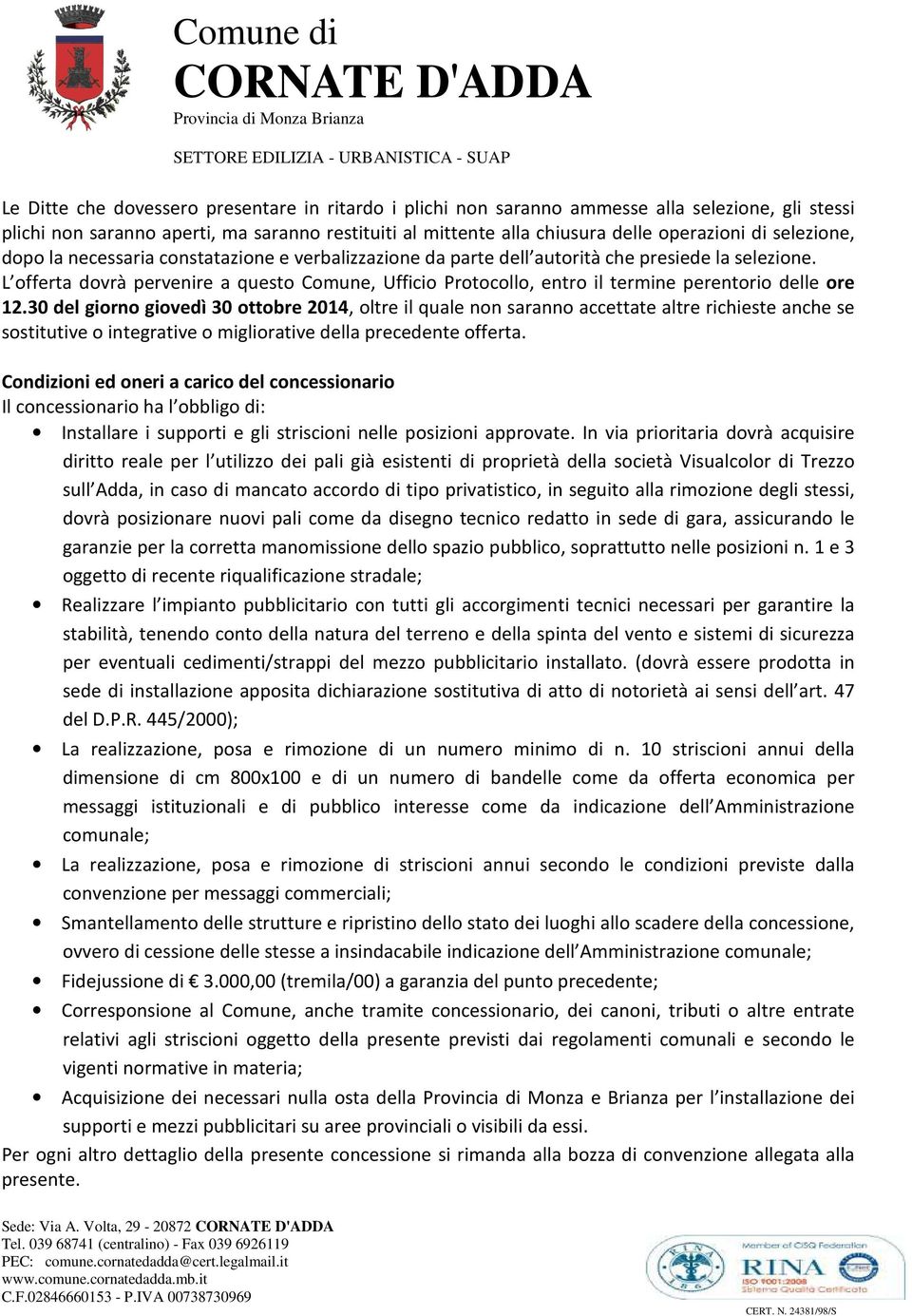 L offerta dovrà pervenire a questo Comune, Ufficio Protocollo, entro il termine perentorio delle ore 12.