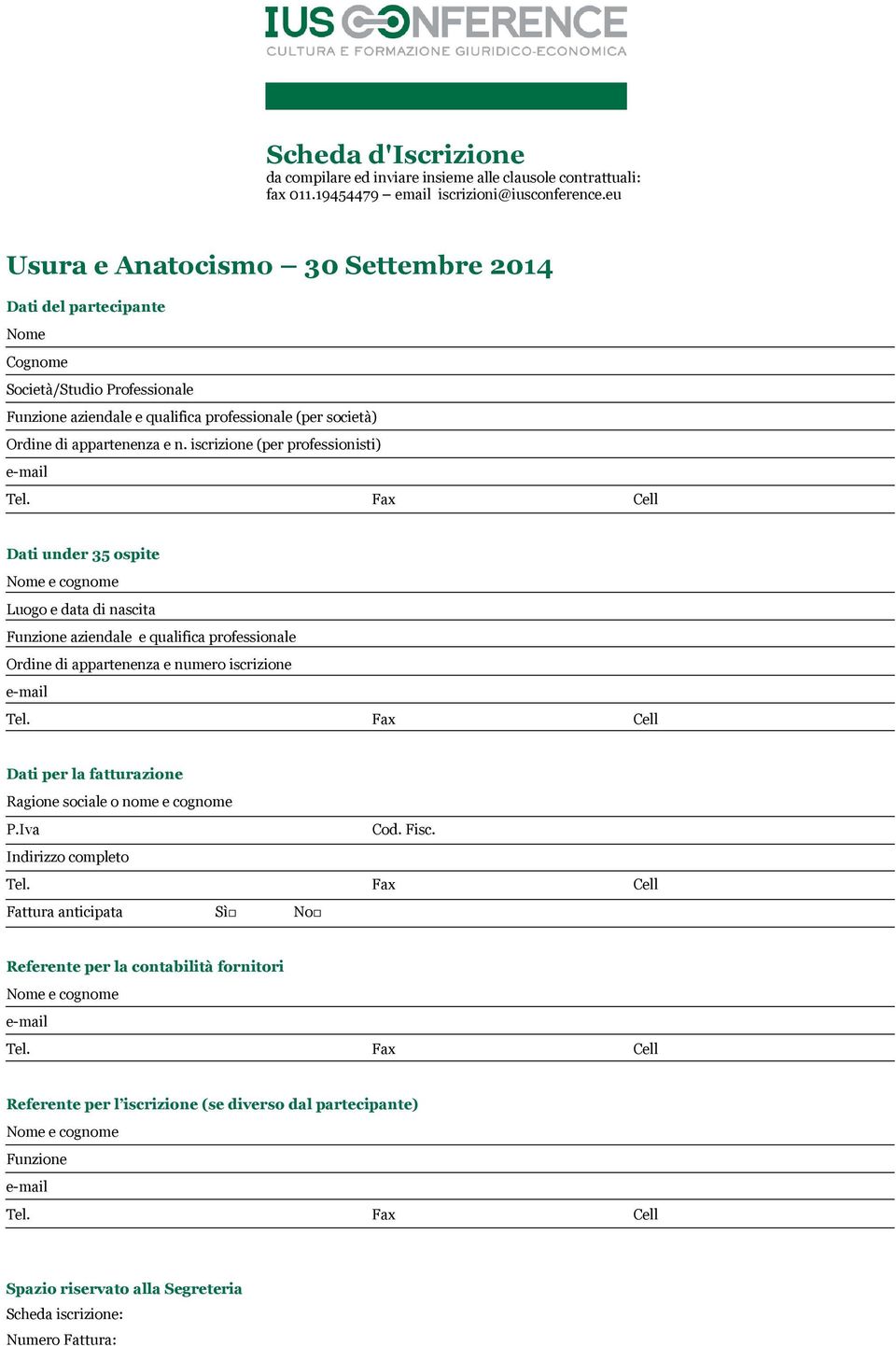 iscrizione (per professionisti) Dati under 35 ospite Nome e cognome Luogo e data di nascita Funzione aziendale e qualifica professionale Ordine di appartenenza e numero iscrizione Dati per la