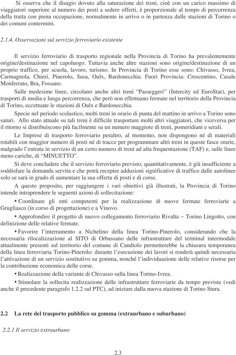 Osservazioni sul servizio ferroviario esistente Il servizio ferroviario di trasporto regionale nella Provincia di Torino ha prevalentemente origine/destinazione nel capoluogo.
