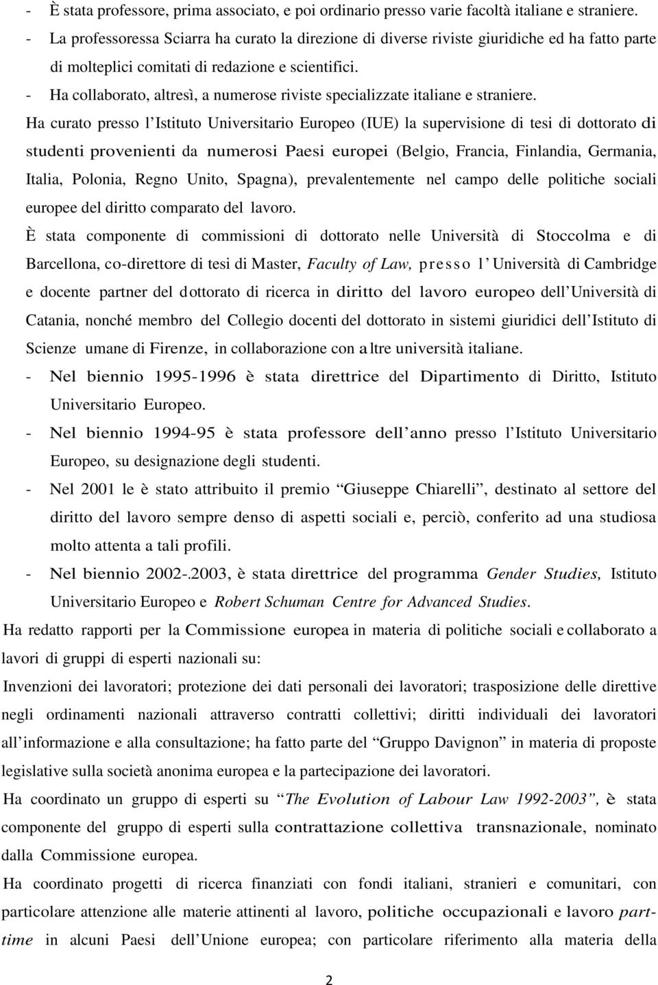 - Ha collaborato, altresì, a numerose riviste specializzate italiane e straniere.