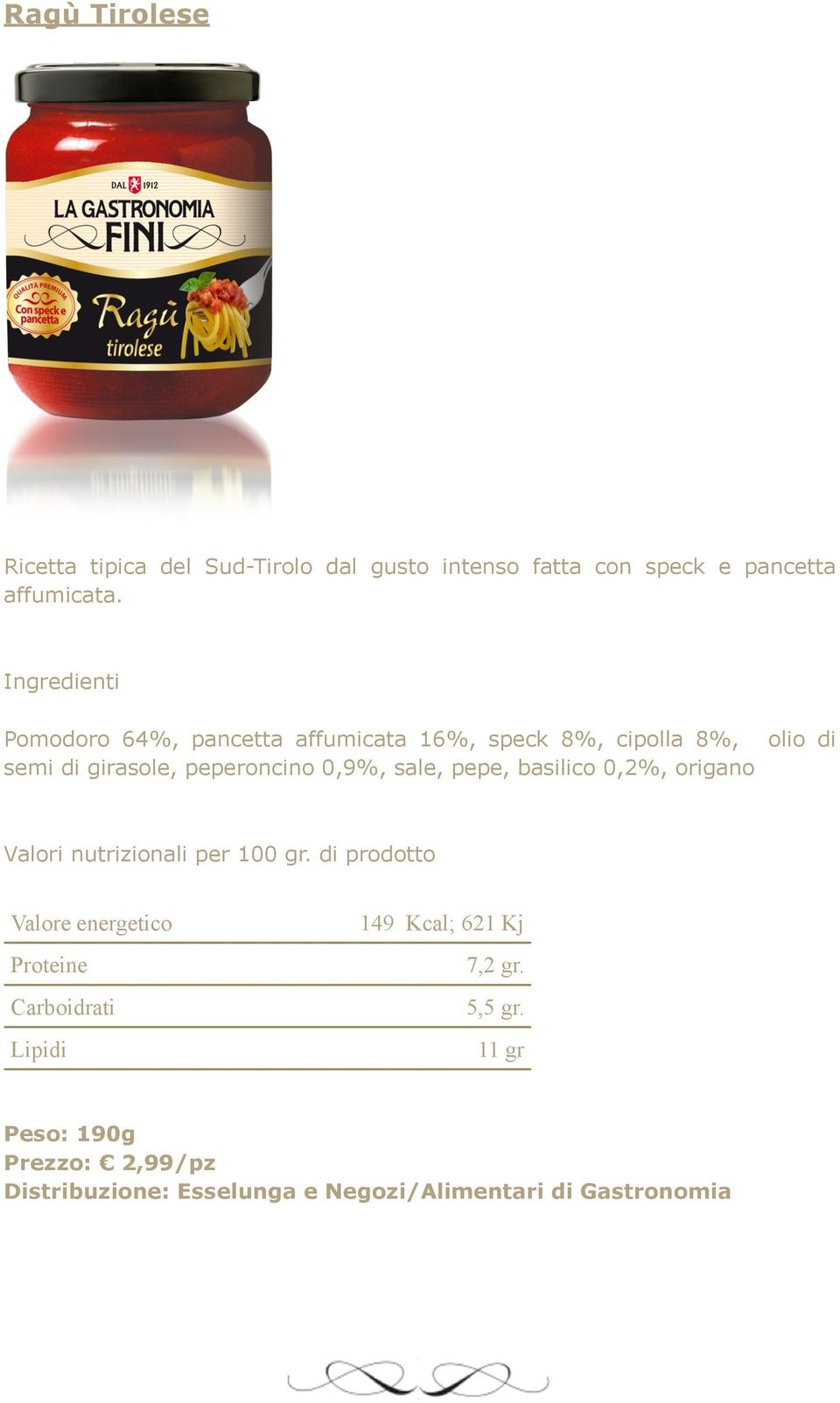 Pomodoro 64%, pancetta affumicata 16%, speck 8%, cipolla 8%, semi di girasole,