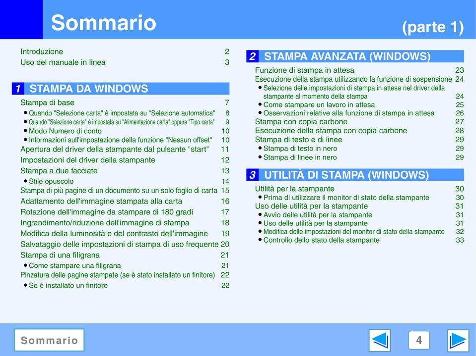 della stampante 2 Stampa a due facciate 3 Stile opuscolo 4 Stampa di più pagine di un documento su un solo foglio di carta 5 Adattamento dell'immagine stampata alla carta 6 Rotazione dell'immagine da