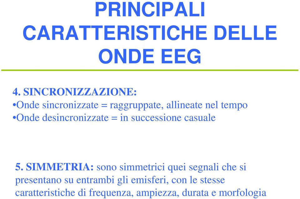 desincronizzate = in successione casuale 5.