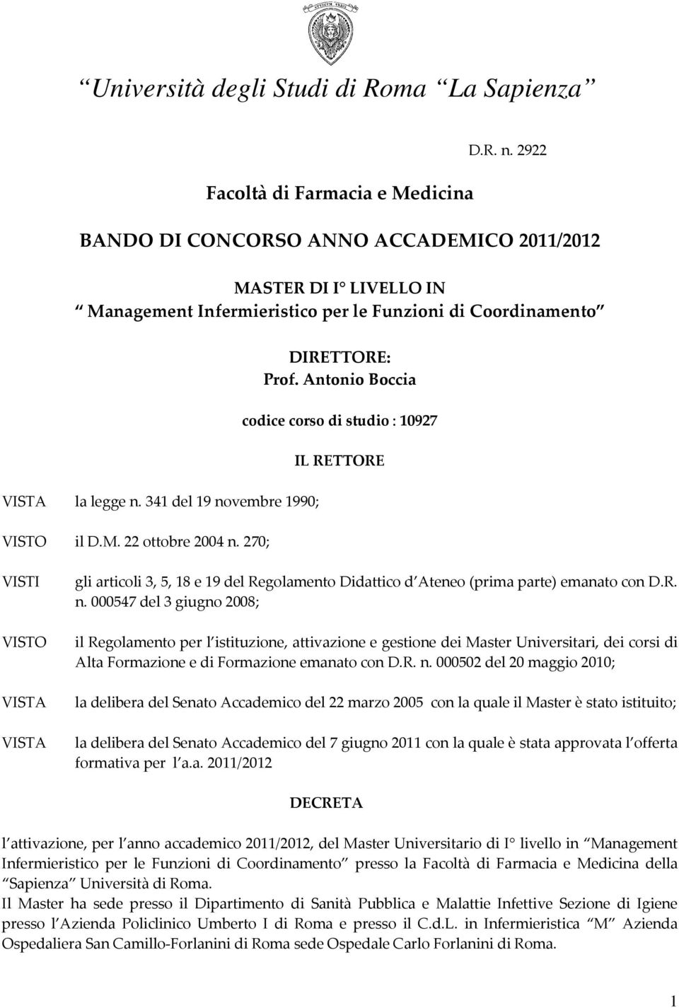 Antonio Boccia codice corso di studio : 10927 IL RETTORE VISTI VISTO VISTA VISTA gli articoli 3, 5, 18 e 19 del Regolamento Didattico d Ateneo (prima parte) emanato con D.R. n.