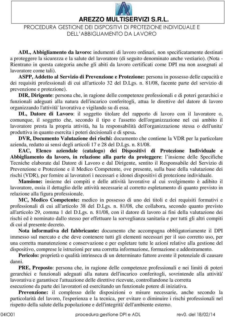 ASPP, Addetto al Servizio di Prevenzione e Protezione: persona in possesso delle capacità e dei requisiti professionali di cui all'articolo 32 del D.Lgs. n.