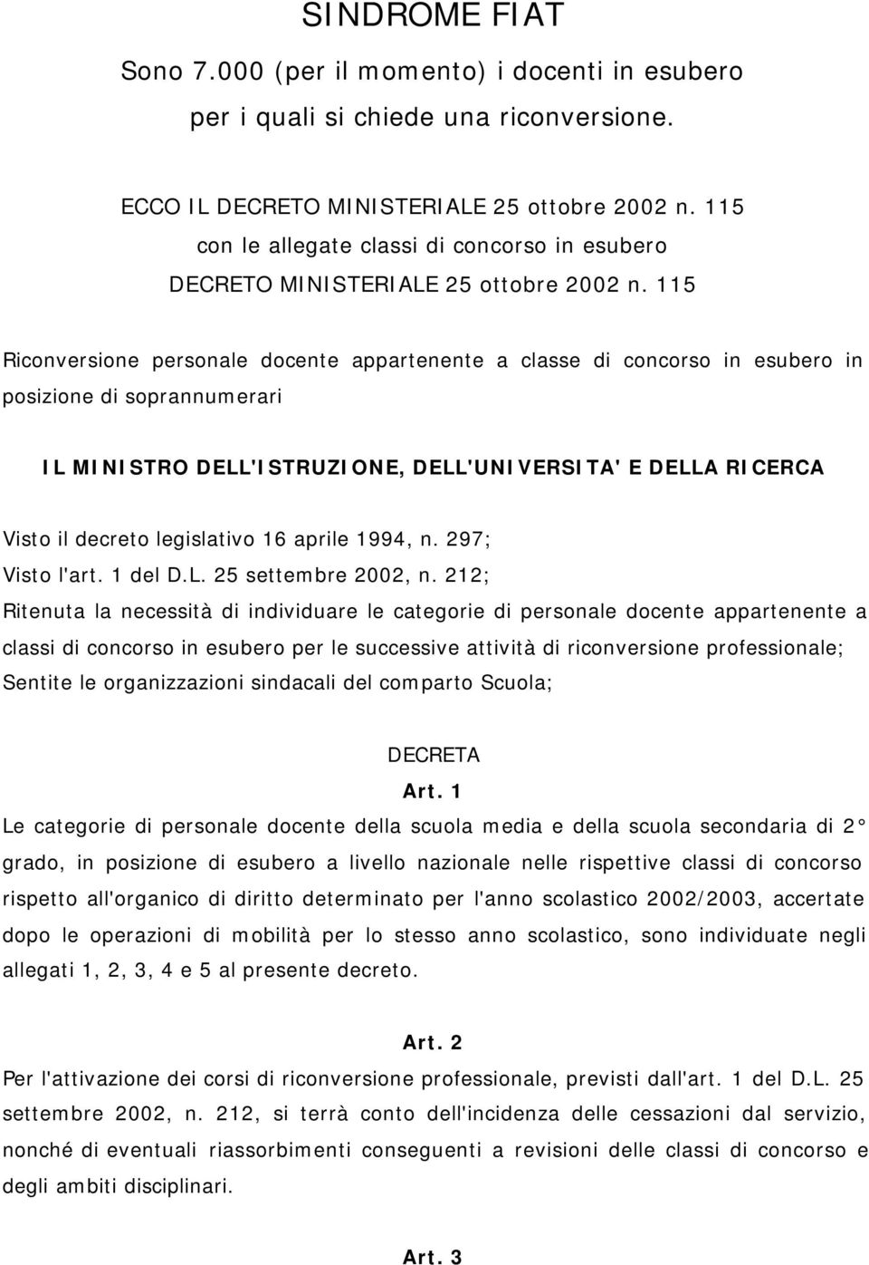 115 Riconversione personale docente appartenente a classe di concorso in esubero in posizione di soprannumerari IL MINISTRO DELL'ISTRUZIONE, DELL'UNIVERSITA' E DELLA RICERCA Visto il decreto