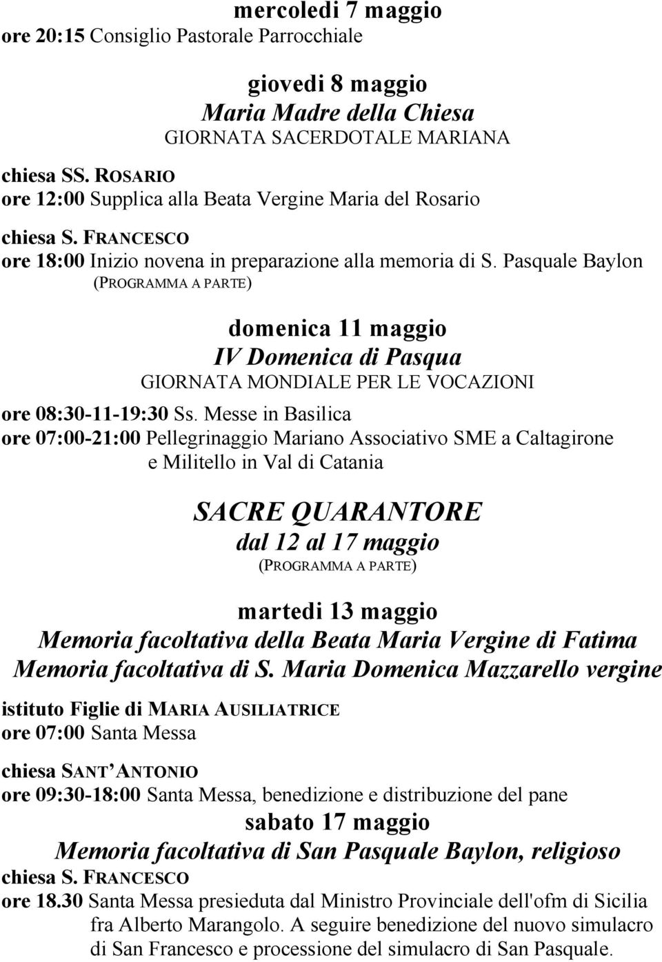 Pasquale Baylon domenica 11 maggio IV Domenica di Pasqua GIORNATA MONDIALE PER LE VOCAZIONI ore 08:30-11-19:30 Ss.