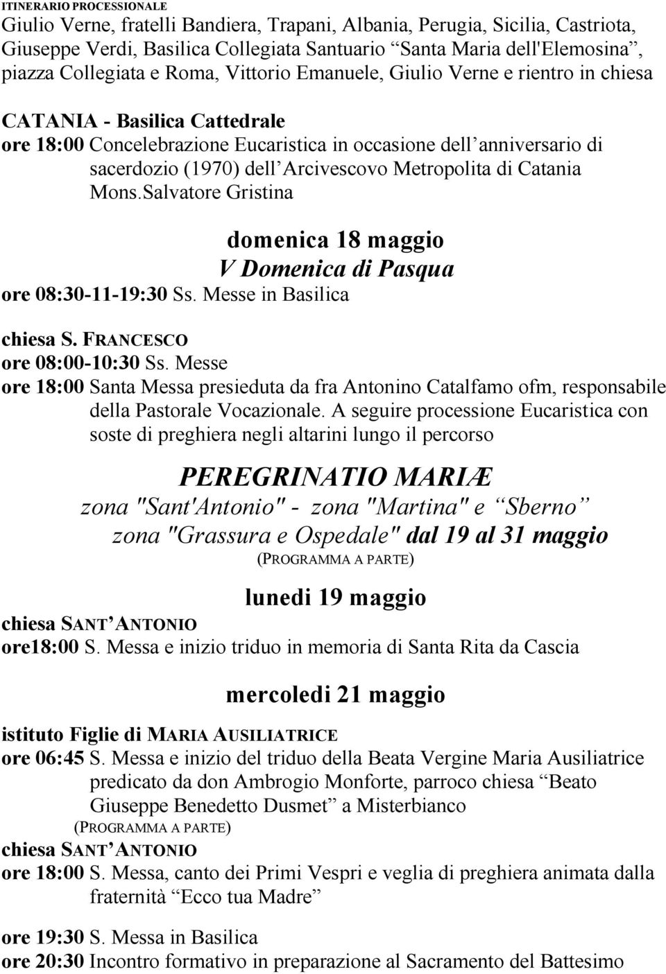 Metropolita di Catania Mons.Salvatore Gristina domenica 18 maggio V Domenica di Pasqua ore 08:30-11-19:30 Ss. Messe in Basilica ore 08:00-10:30 Ss.