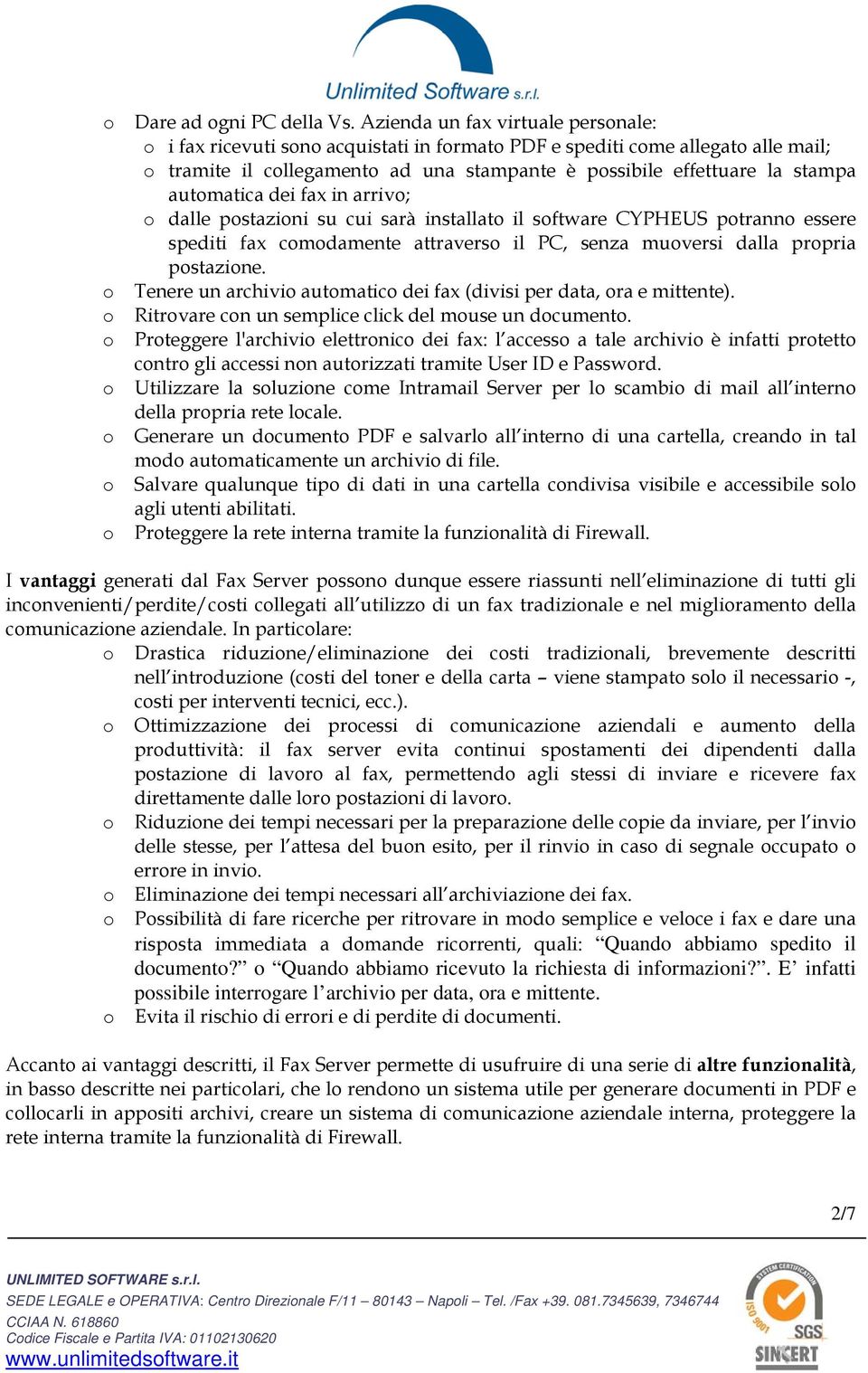 in arriv; dalle pstazini su cui sarà installat il sftware CYPHEUS ptrann essere spediti fax cmdamente attravers il PC, senza muversi dalla prpria pstazine.