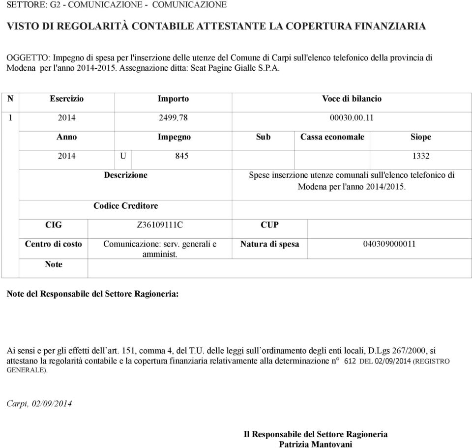 30.00.11 Anno Impegno Sub Cassa economale Siope 2014 U 845 1332 Descrizione Spese inserzione utenze comunali sull'elenco telefonico di Modena per l'anno 2014/2015.
