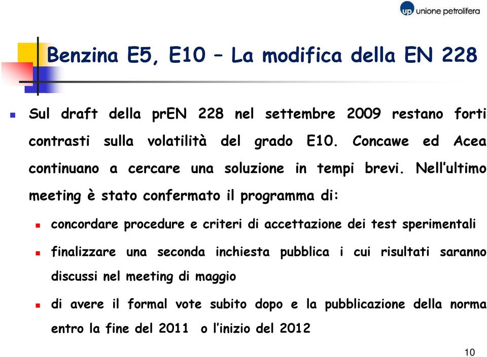 Nell ultimo meeting è stato confermato il programma di: concordare procedure e criteri di accettazione dei test sperimentali