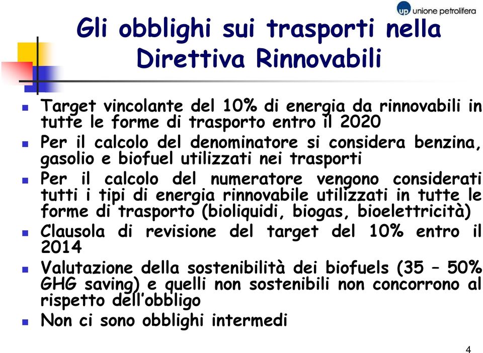 di energia rinnovabile utilizzati in tutte le forme di trasporto (bioliquidi, biogas, bioelettricità) Clausola di revisione del target del 10% entro il 2014