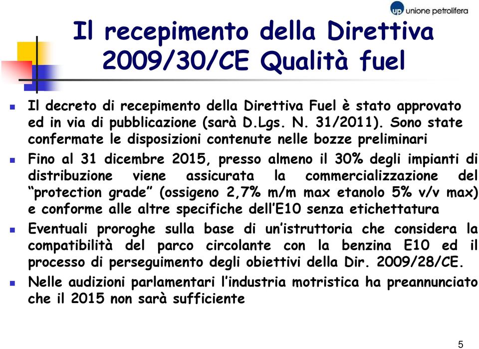 protection grade (ossigeno 2,7% m/m max etanolo 5% v/v max) e conforme alle altre specifiche dell E10 senza etichettatura Eventuali proroghe sulla base di un istruttoria che considera la