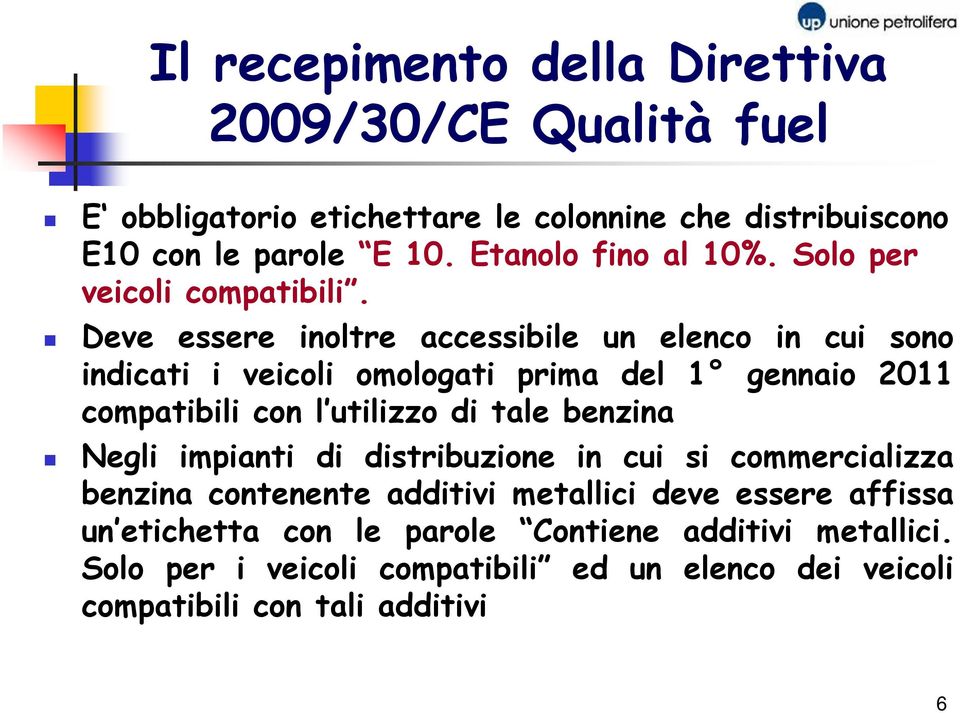 Deve essere inoltre accessibile un elenco in cui sono indicati i veicoli omologati prima del 1 gennaio 2011 compatibili con l utilizzo di tale