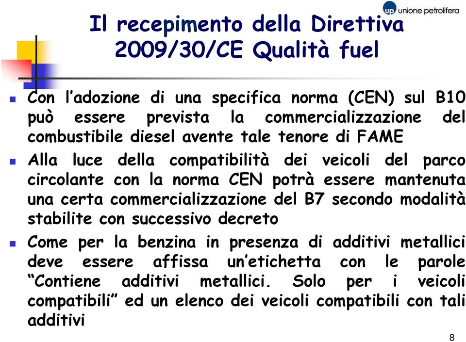 mantenuta una certa commercializzazione del B7 secondo modalità stabilite con successivo decreto Come per la benzina in presenza di additivi metallici