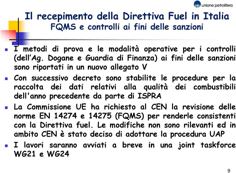 relativi alla qualità dei combustibili dell'anno precedente da parte di ISPRA La Commissione UE ha richiesto al CEN la revisione delle norme EN 14274 e 14275 (FQMS) per