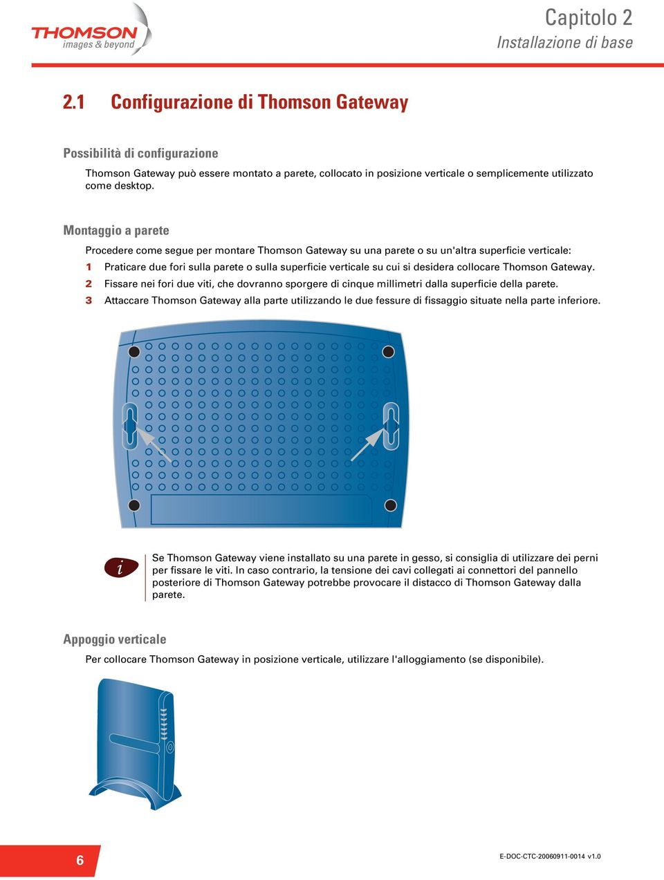 Thomson Gateway. 2 Fssare ne for due vt, che dovranno sporgere d cnque mllmetr dalla superfce della parete.