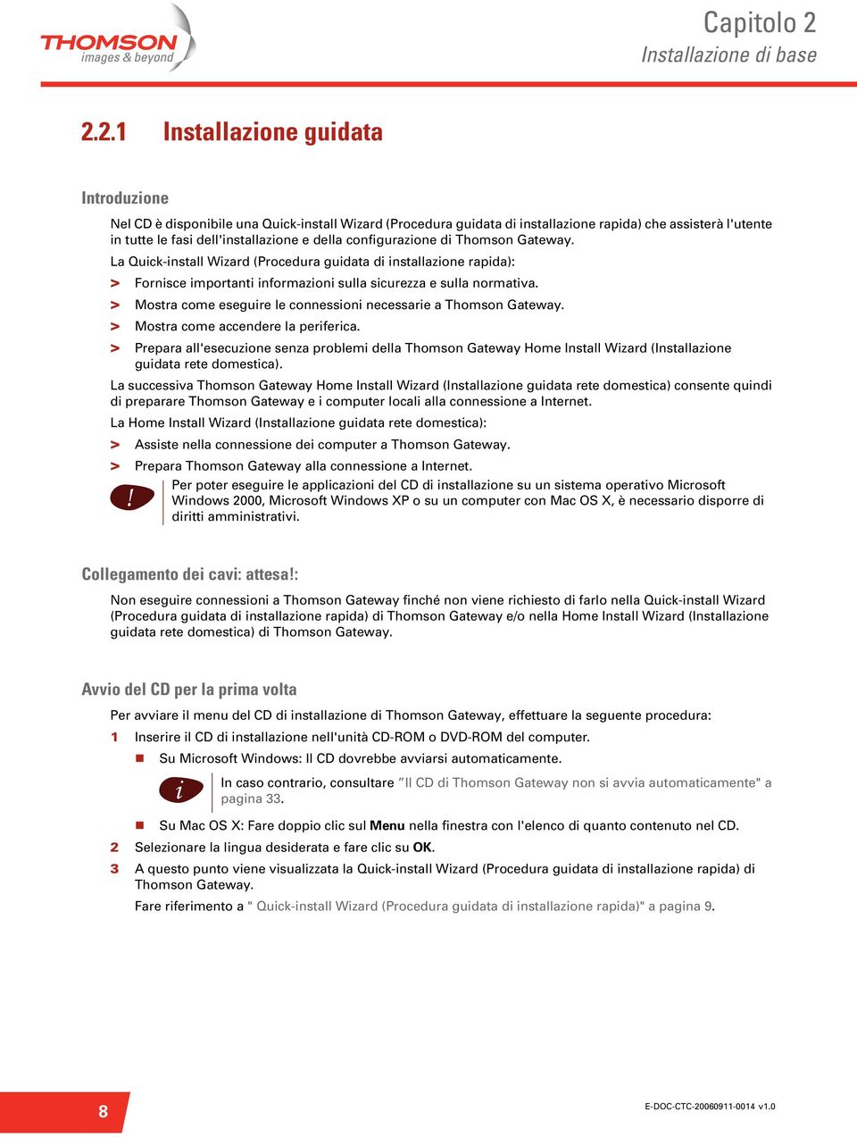 2.1 Installazone gudata Introduzone Nel CD è dsponble una Quck-nstall Wzard (Procedura gudata d nstallazone rapda) che asssterà l'utente n tutte le fas dell'nstallazone e della confgurazone d Thomson